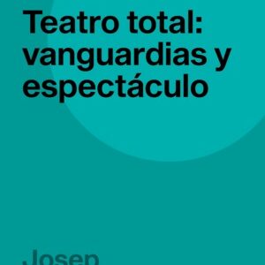 Teatro total : vanguardias y espectáculo