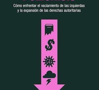 Policrisis: Cómo enfrentar el vaciamiento de las izquierdas y la expansión de las derechas autoritarias