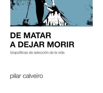 De matar a dejar morir: Biopolíticas de selección de la vida