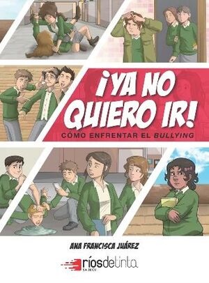 Ya no quiero ir! : cómo enfrentar el bullying