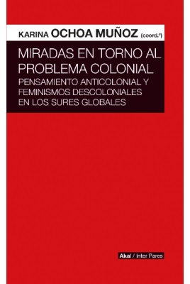 Miradas en torno al problema colonial : pensamiento anticolonial y fem
