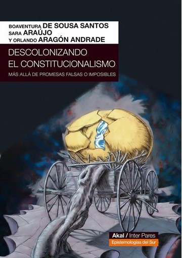 Descolonizando el constitucionalismo : más allá de promesas falsas o i