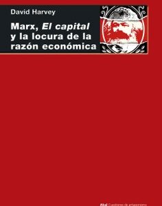 Marx, el capital y la locura de la razón económica