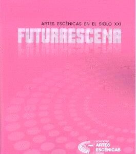 Futuraescena: artes escénicas, siglo XXI