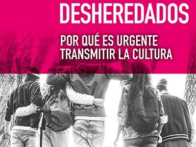 Los desheredados : por qué es urgente transmitir la cultura