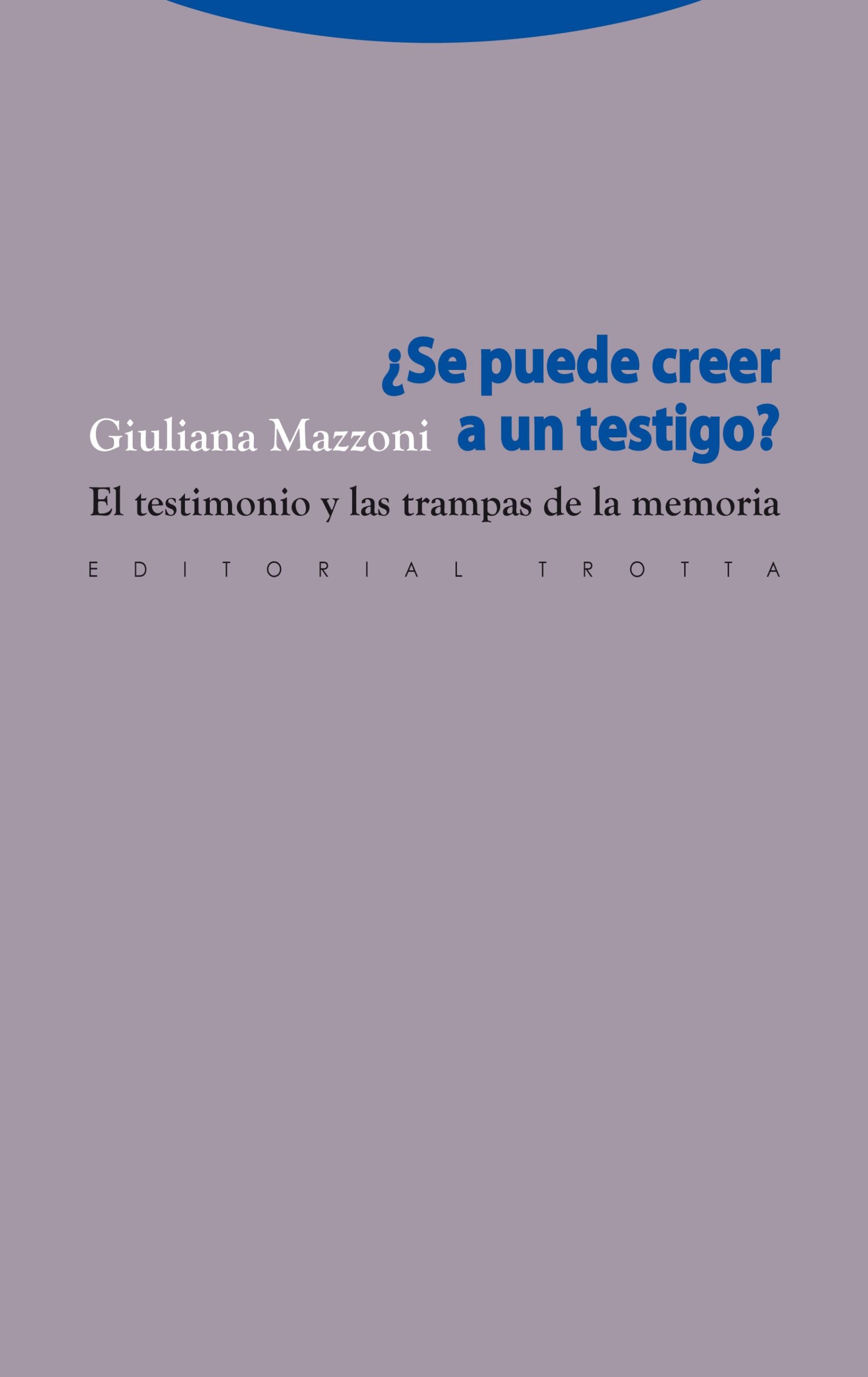 Se puede creer en un testigo?: el testimonio y las trampas de la memor