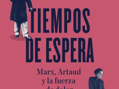 Tiempos de espera : Marx, Artaud y la fuerza del dolor