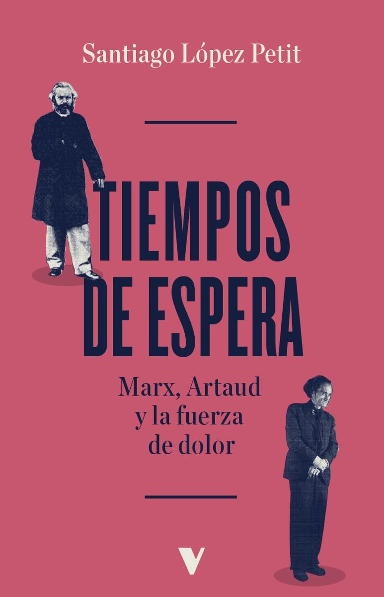 Tiempos de espera : Marx, Artaud y la fuerza del dolor