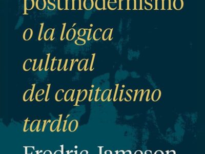 El postmodernismo, o, La lógica cultural del capitalismo tardío