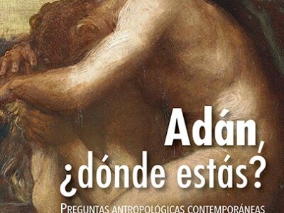 Adán ¿dónde estás? Preguntas antropológicas contemporáneas