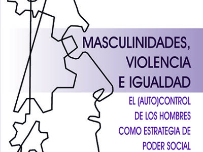 Masculinidades, violencia e igualdad : el autocontrol de los hombre como estrateg
