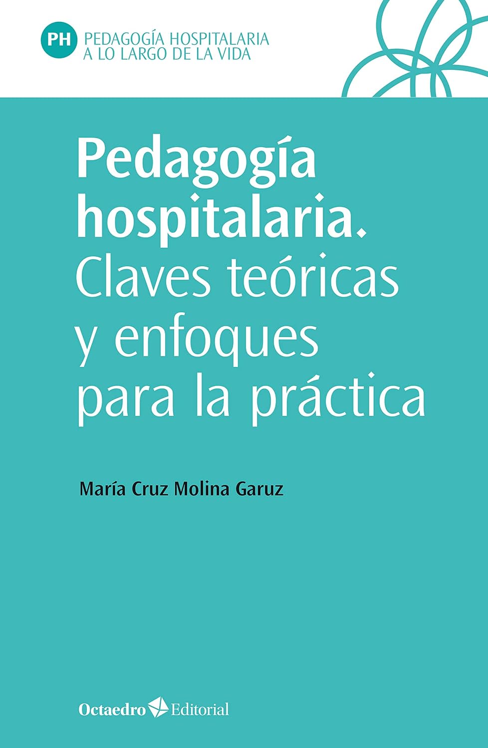 Pedagogía hospitalaria : claves teóricas y enfoques para la práctica