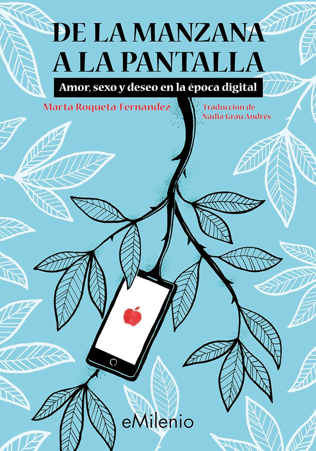 De la manzana a la pantalla : amor, sexo y deseo en la época digital