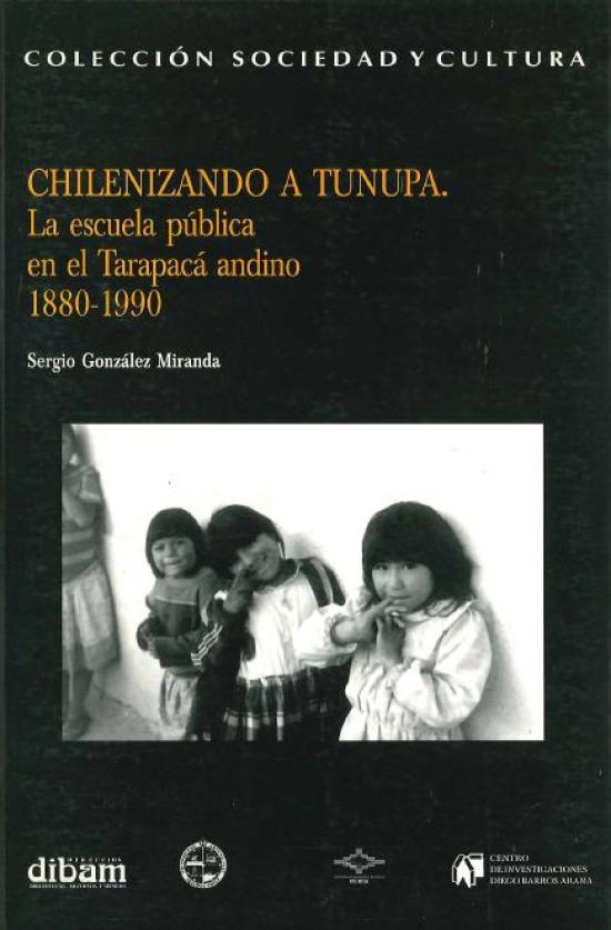 Chilenizando a tunupa : la escuela pública en Tarapacá 1880-1990