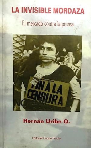 La invisible mordaza : el mercado contra la prensa