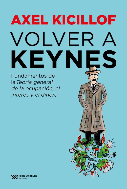 Volver a Keynes : fundamentos de la teoría general de la ocupación, el interés y el dinero