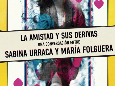 La amistad y sus derivas: una conversación entre Sabina Urraca y María Folguera