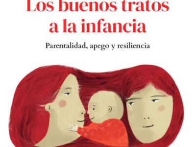 Los buenos tratos a la infancia : parentalidad, apego y resiliencia