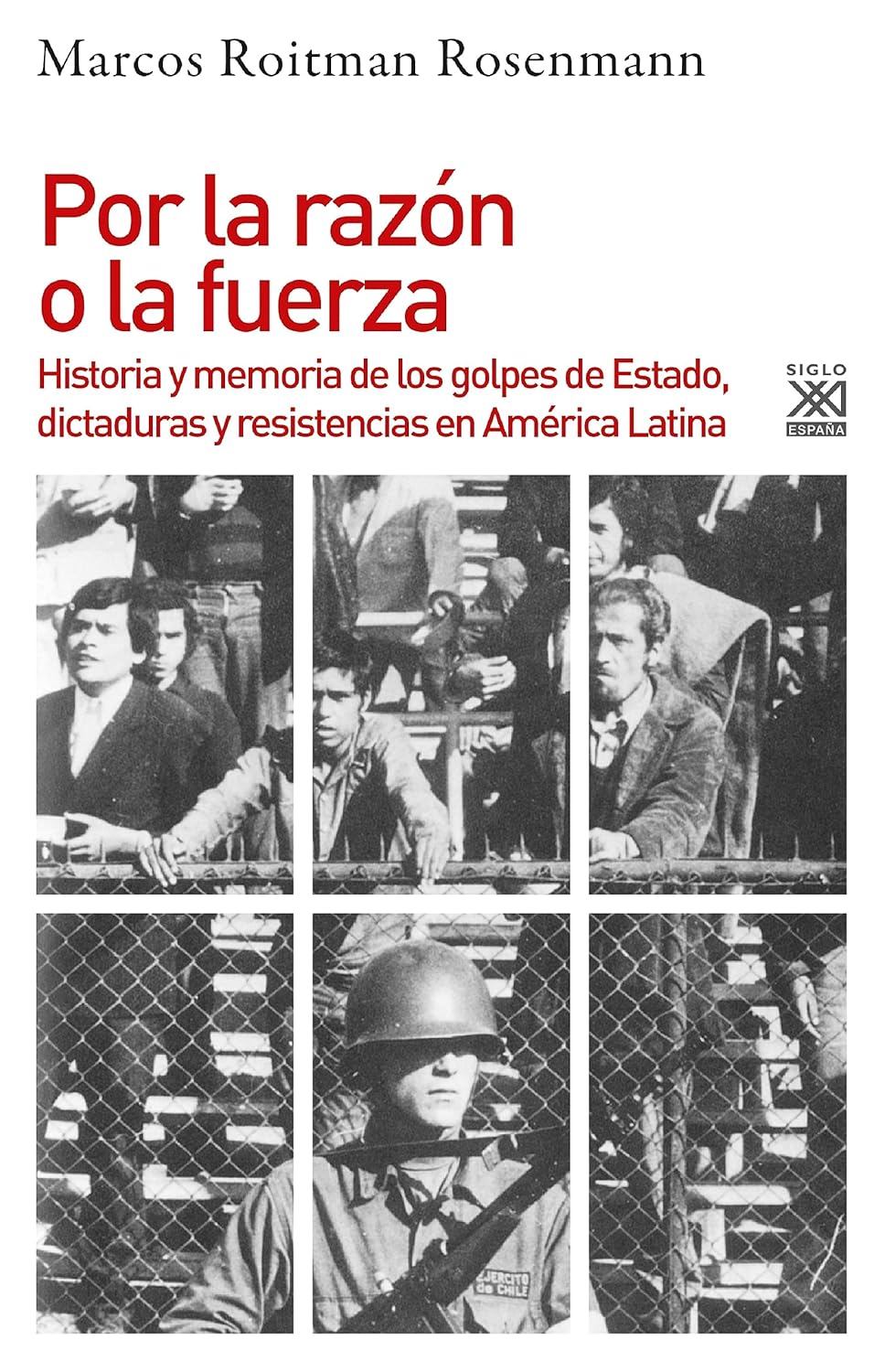 Por la razón o la fuerza: historia de los golpes de estado, dictaduras y resiste