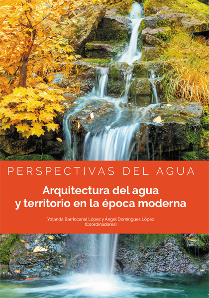 Perspectivas del agua : arquitectura del agua y territorio en la época