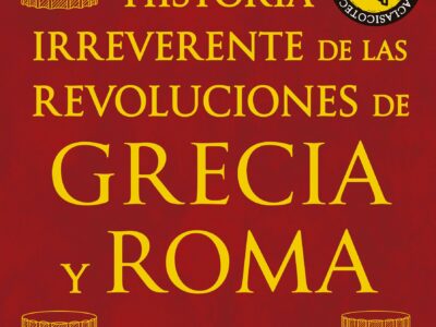 Historia irreverente de las revoluciones de Grecia y Roma