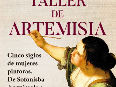 El taller de Artemisia: cinco siglos de mujeres pintoras: de sofonisba anguisso