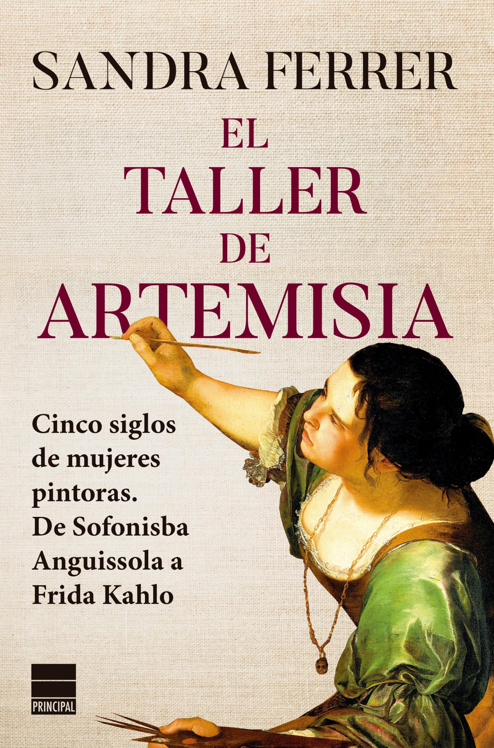 El taller de Artemisia: cinco siglos de mujeres pintoras: de sofonisba anguisso
