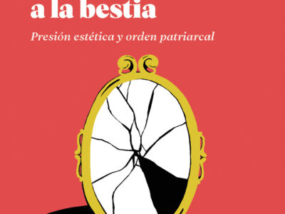 Alimentar a la bestia: presión estética y orden patriarcal