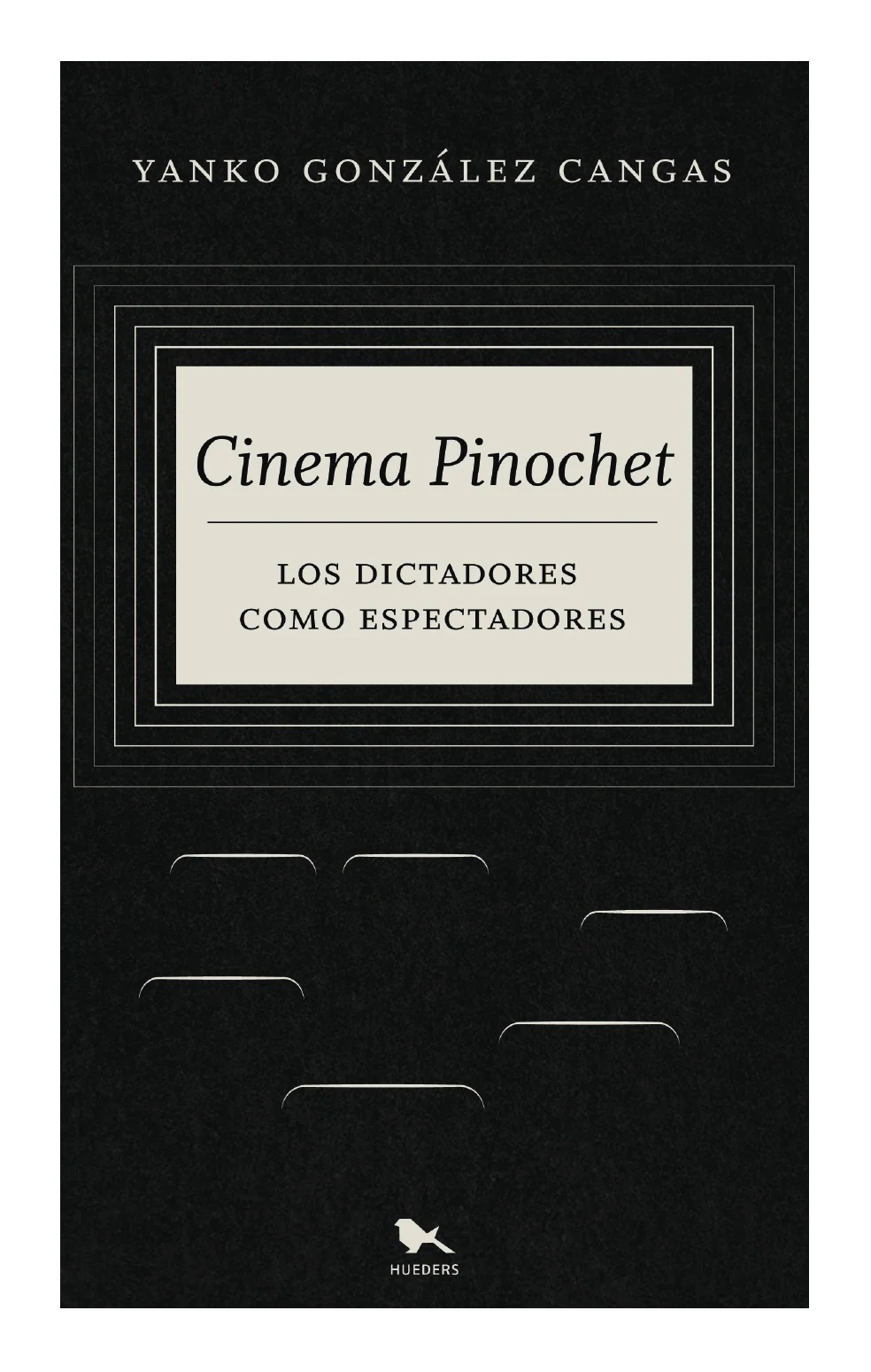 Cinema Pinochet : los dictadores como espectadores