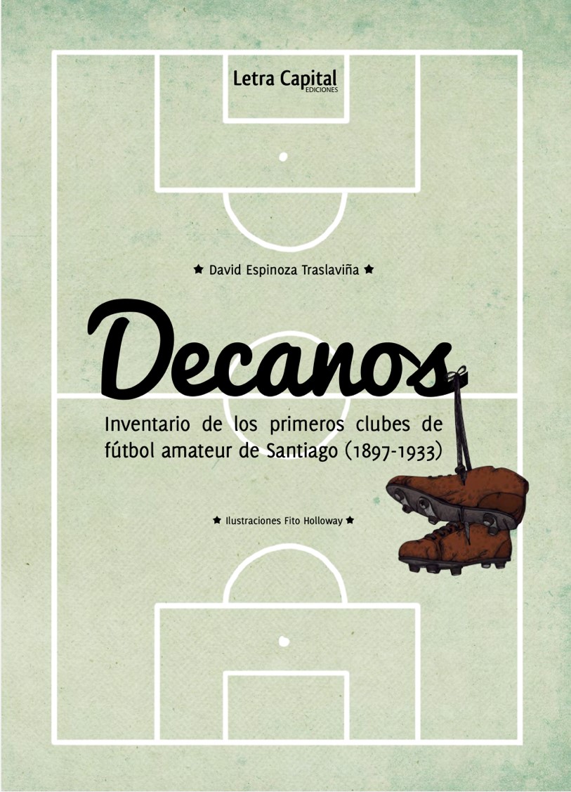 Decanos : inventario de los primeros clubes de fútbol amateur de Santiago (1897-1933)